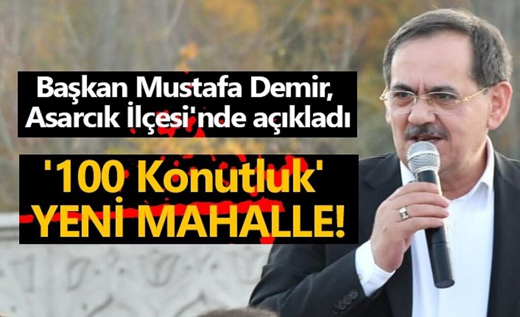 Başkan Demir açıkladı; Asarcık'a yeni bir mahalle kuruluyor!