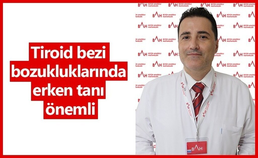 Tiroid bezi bozukluklarında erken tanı önemli