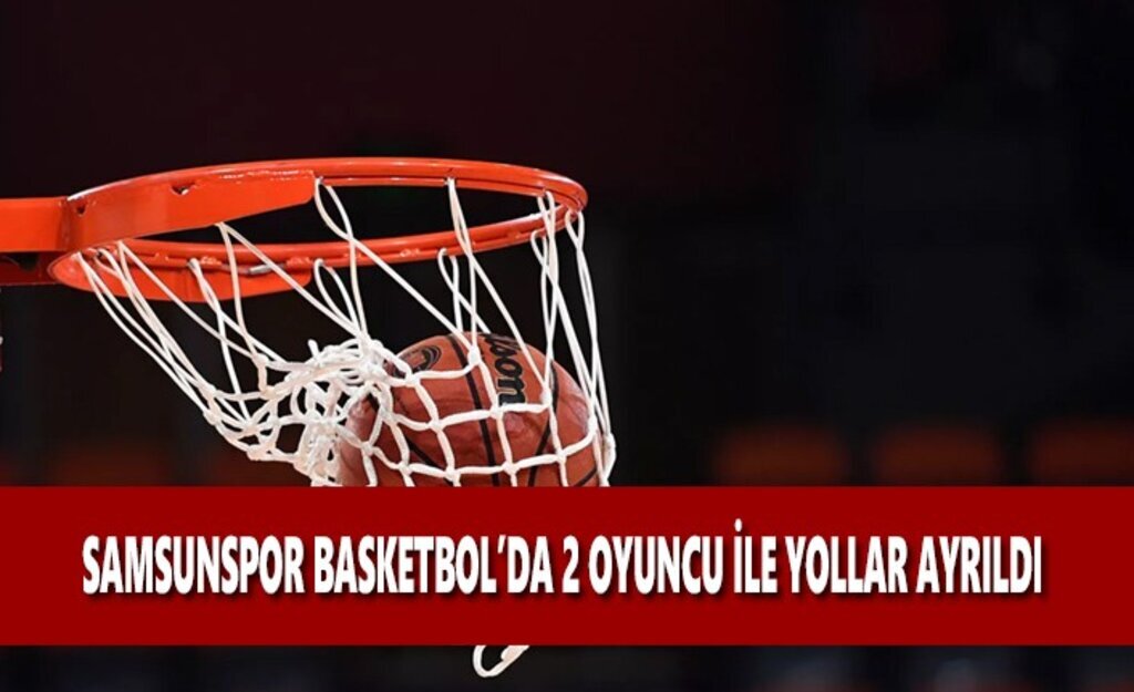Samsunspor Basketbol'da İki Oyuncu İle Yollar Ayrıldı