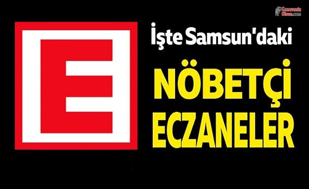 Samsun Nöbetçi Eczaneler 28 Ocak Salı Nöbetçi Eczaneler