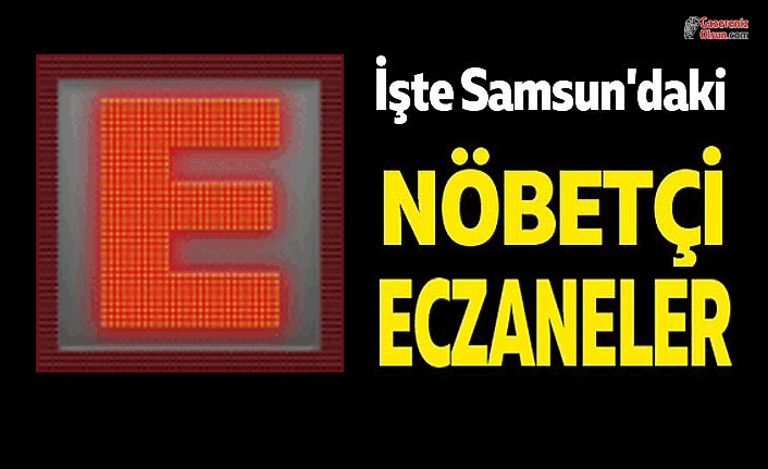 Samsun'da bugün nöbetçi eczaneler - 21 Ocak 2020 Salı