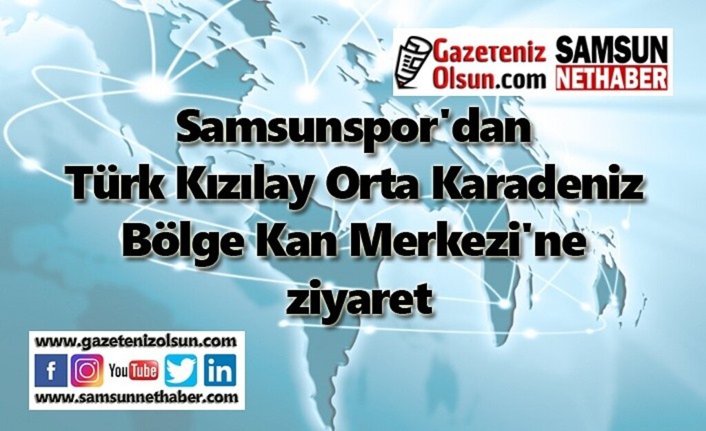 Samsunspor'dan Türk Kızılay Orta Karadeniz Bölge Kan Merkezi'ne ziyaret