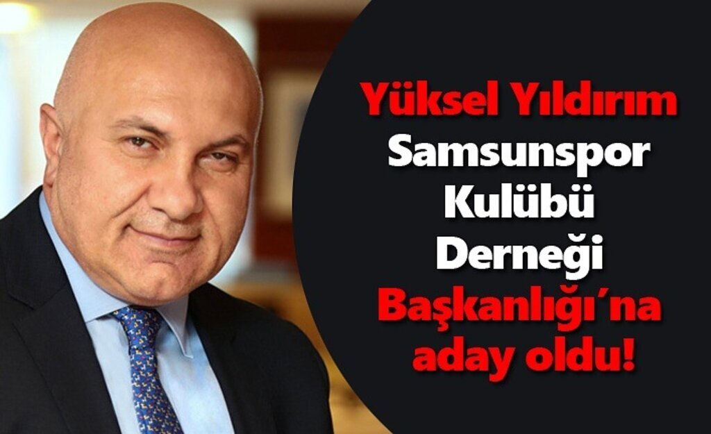 Yüksel Yıldırım Samsunspor Kulübü Derneği Başkanlığı’na aday oldu!