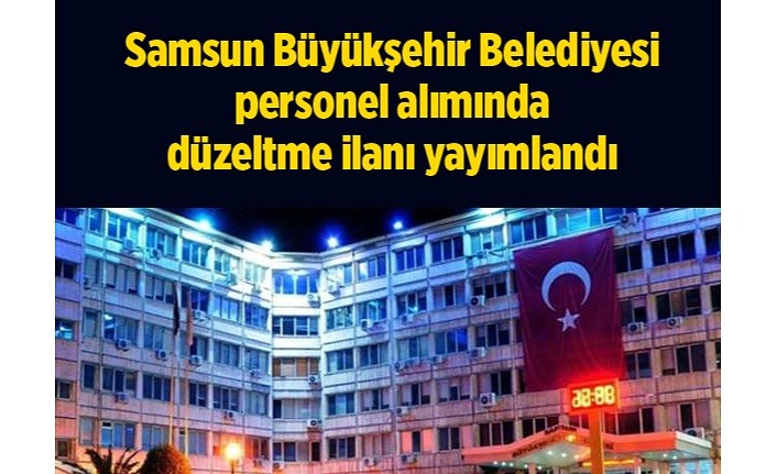 Büyükşehir Belediyesi personel alımında düzeltme ilanı yayımlandı - Samsun Haber