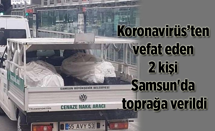 Koronavirüs'ten vefat eden 2 kişi Samsun'da toprağa verildi