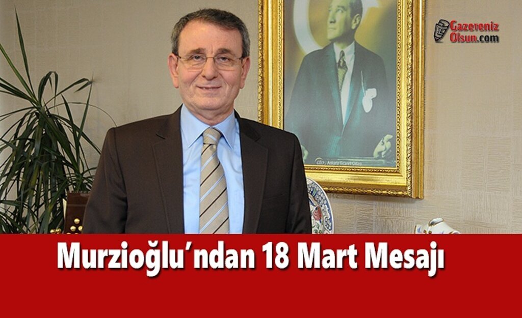 Murzioğlu’ndan 18 Mart Mesajı
