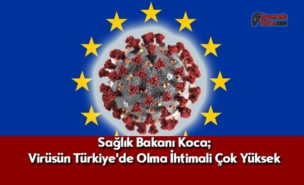 Sağlık Bakanı Koca; Virüsün Türkiye'de Olma İhtimali Çok Yüksek
