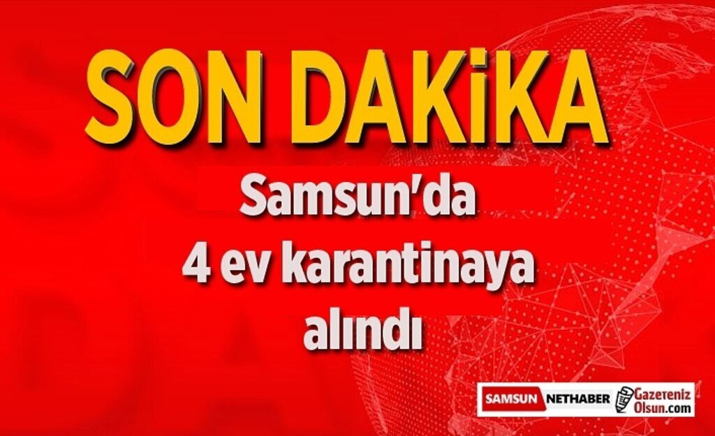Samsun'da 4 ev karantinaya alındı - Samsun Haber