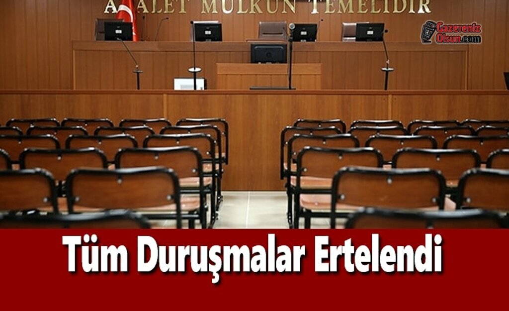 Tüm Duruşmalar Ertelendi