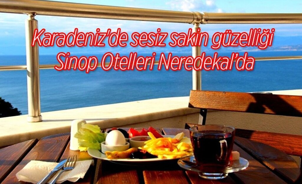 Karadeniz'de sessiz sakin güzelliği Sinop Otelleri Neredekal’da