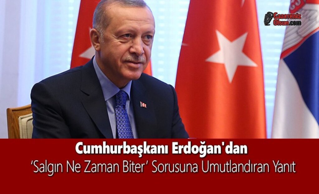 Cumhurbaşkanı Erdoğan'dan 'Salgın Ne Zaman Biter' Sorusuna Umutlandıran Yanıt