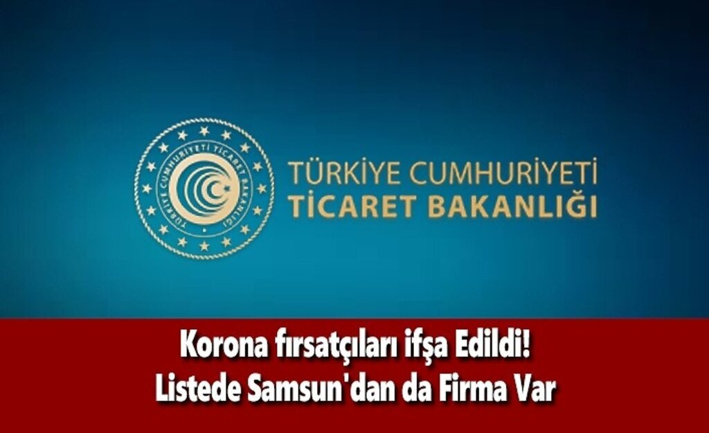 Korona fırsatçıları ifşa Edildi! Listede Samsun'dan da Firma Var