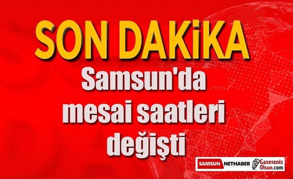Samsun'da mesai saatleri değişti - Samsun Haber
