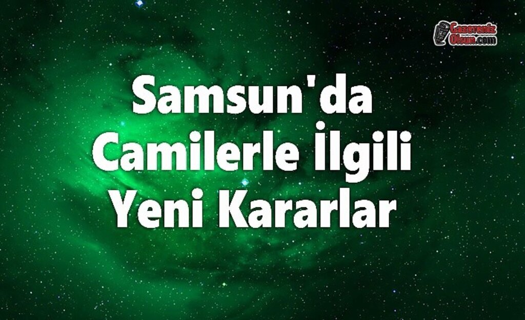 Samsun'da Camilerle İlgili Yeni Kararlar
