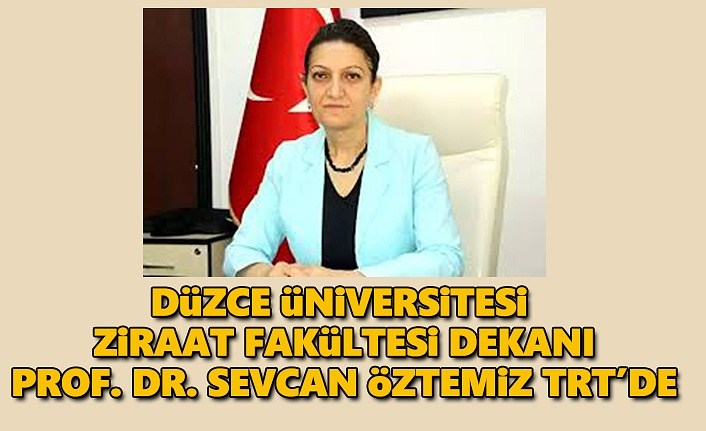 Düzce Üniversitesi Ziraat Fakültesi Dekanı TRT'de konuşacak