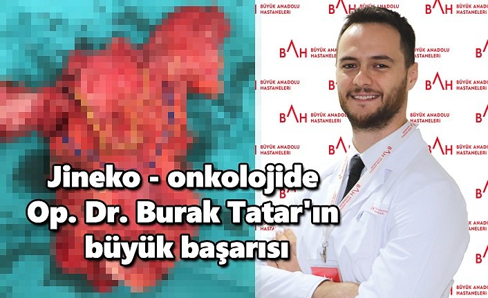 Jineko - onkolojide Op. Dr. Burak Tatar'ın büyük başarısı