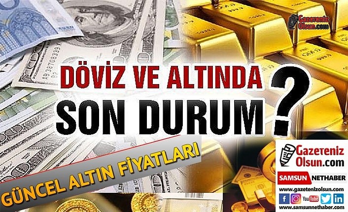 Samsun Altın Fiyatları, Samsun'da Çeyrek Altın, Döviz Kuru, Dolar Kuru, Euro Kuru ve Borsa