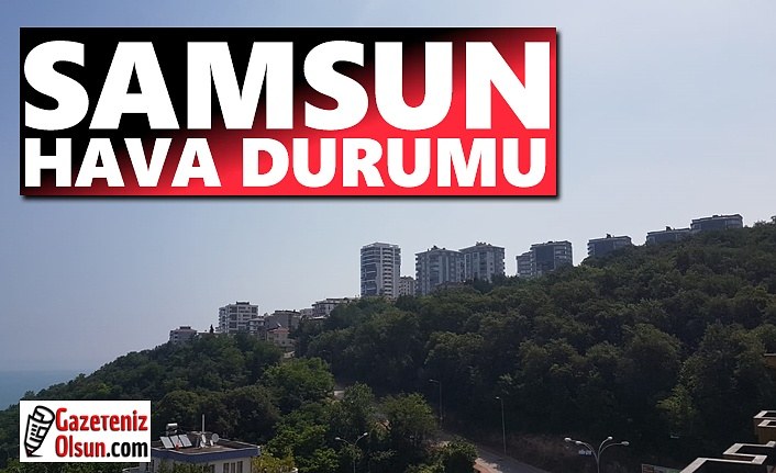 Samsun Hava Durumu, 23 Haziran Salı Samsun'da Hava Nasıl Olacak