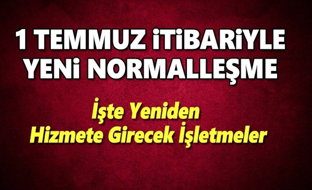1 Temmuz İtibariyle yeniden hizmete açılacak işletmeler