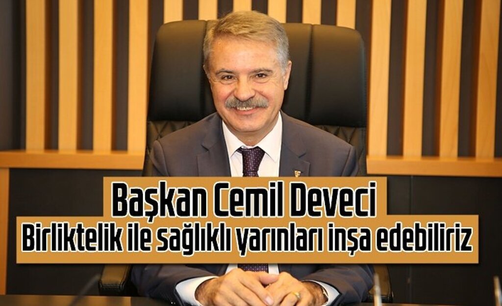 Başkan Deveci: Birliktelik ile sağlıklıyarınları inşa edebiliriz