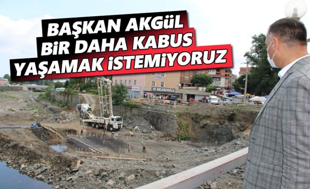 Başkan Akgül, Bir daha kabus yaşamak istemiyoruz