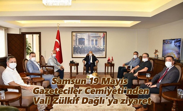 Samsun 19 Mayıs Gazeteciler Cemiyeti'nden Vali Zülkif Dağlı'ya ziyaret