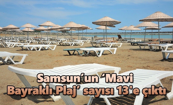 Samsun’un ‘Mavi Bayraklı Plaj’ sayısı 13'e çıktı