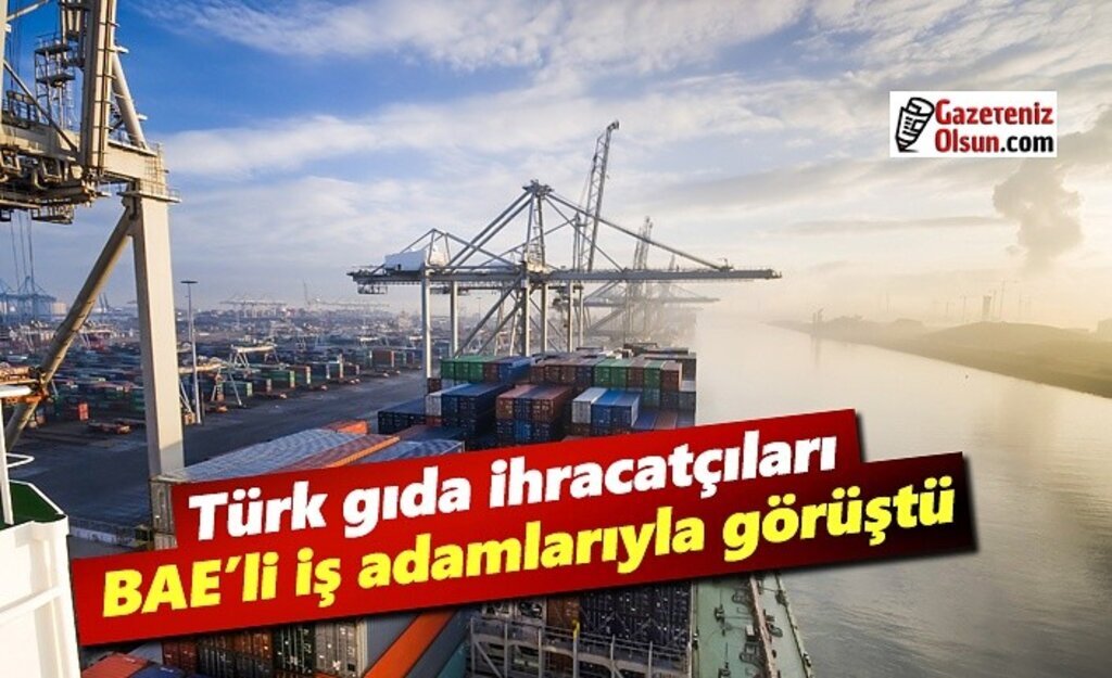 Türk gıda ihracatçıları 20 milyar dolarlık BAE pazarında