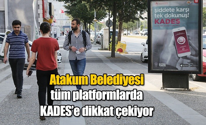 Atakum Belediyesi  tüm platformlarda  KADES’e dikkat çekiyor