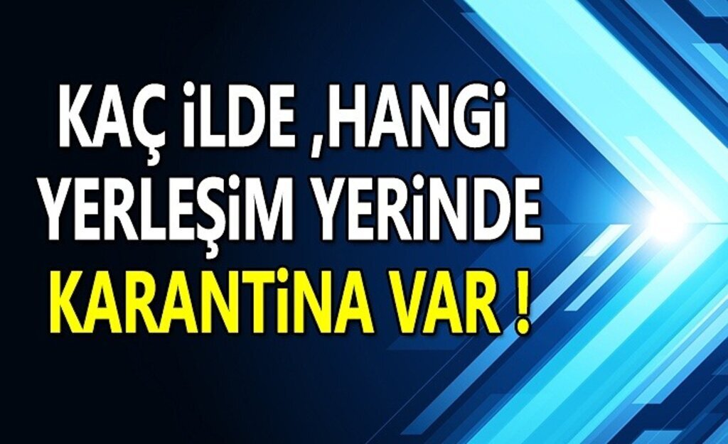 Kaç ilde ve yerleşim yerinde karantina var?