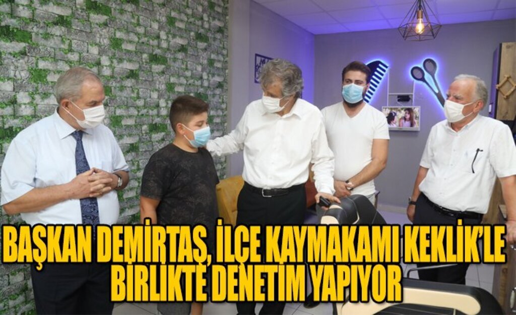 Başkan Demirtaş İlçe Kaymakamı Keklik'le birlikte denetim yapıyor