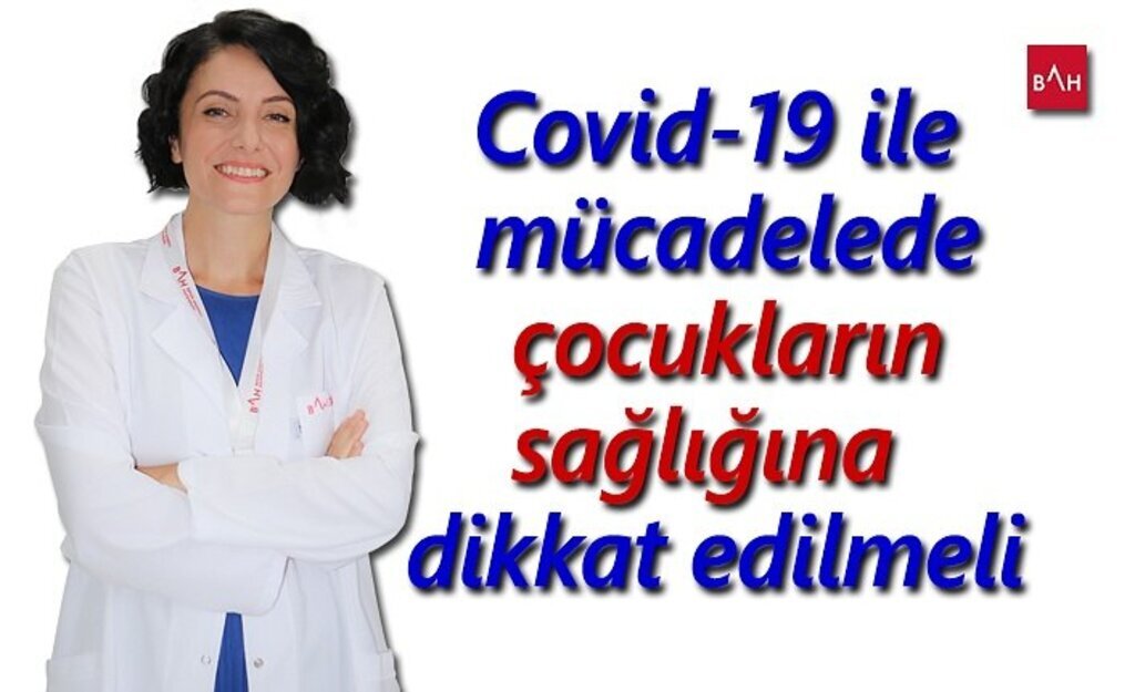 Covid-19 ile mücadelede çocukların sağlığına dikkat edilmeli