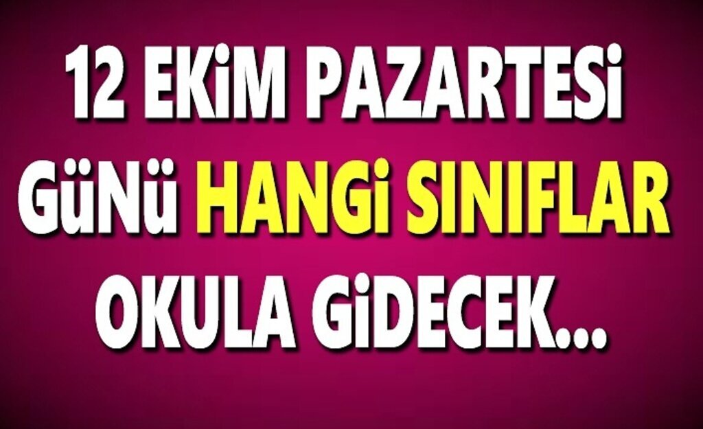 12 Ekim Pazartesi günü hangi sınıflar okula gidecek? 12 Ekim kaçıncı sınıflar başlıyor!