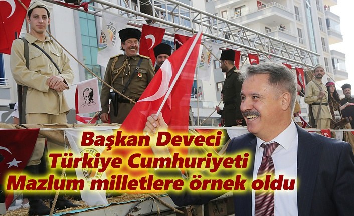 Başkan Deveci: Türkiye Cumhuriyeti mazlum milletlere örnek oldu