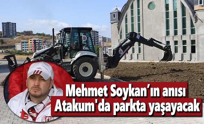 Mehmet Soykan’ın anısı Atakum'da parkta yaşayacak