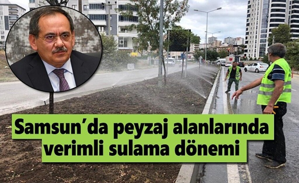 Samsun’da peyzaj alanlarında verimli sulama dönemi