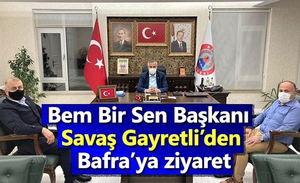 Bem Bir Sen Başkanı Gayretli’den Bafra’ya ziyaret