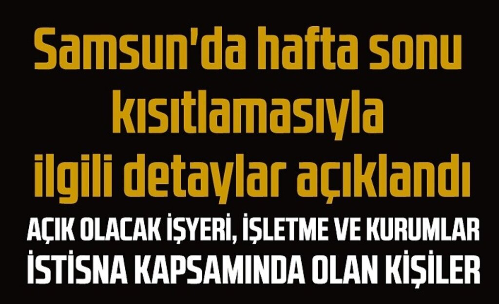 Samsun'da hafta sonu kısıtlamasıyla ilgili detaylar açıklandı