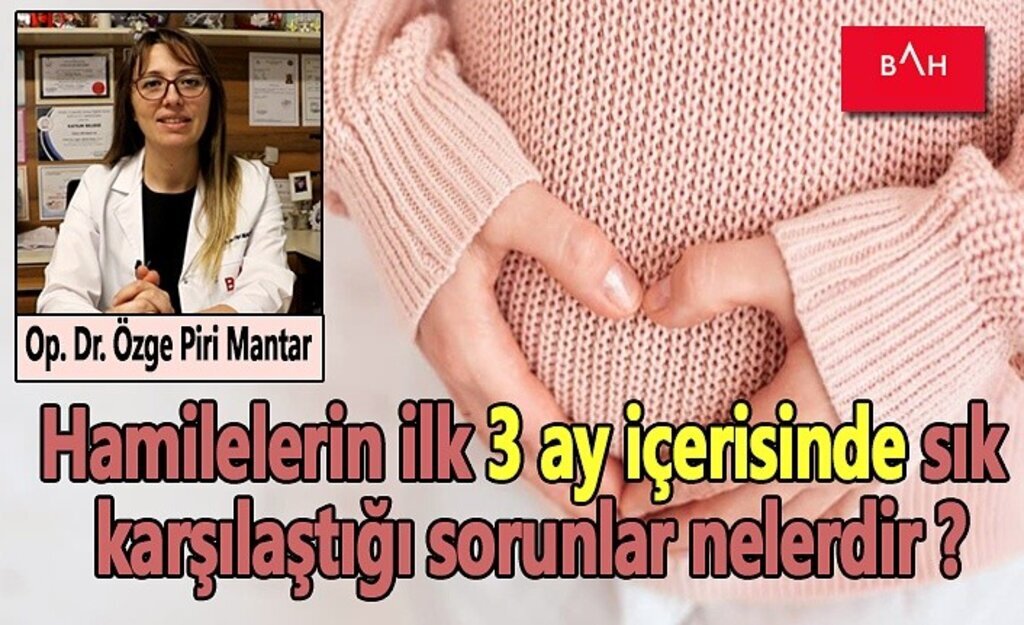 Hamilelerin ilk 3 ay içerisinde sık karşılaştığı sorunlar nelerdir ?