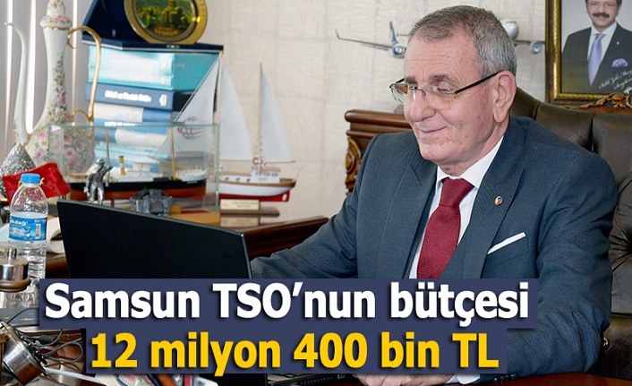 Samsun TSO’nun bütçesi 12 milyon 400 bin TL