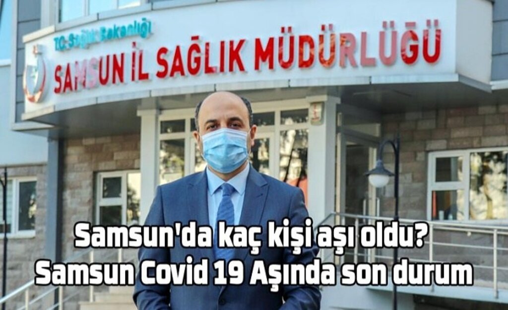 Samsun'da kaç kişi aşı oldu? Samsun Covid 19 Aşında son durum
