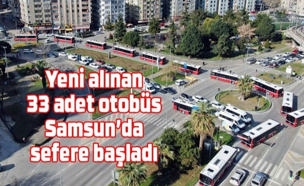 Yeni alınan 33 adet otobüs sefere başladı - Samsun Haber