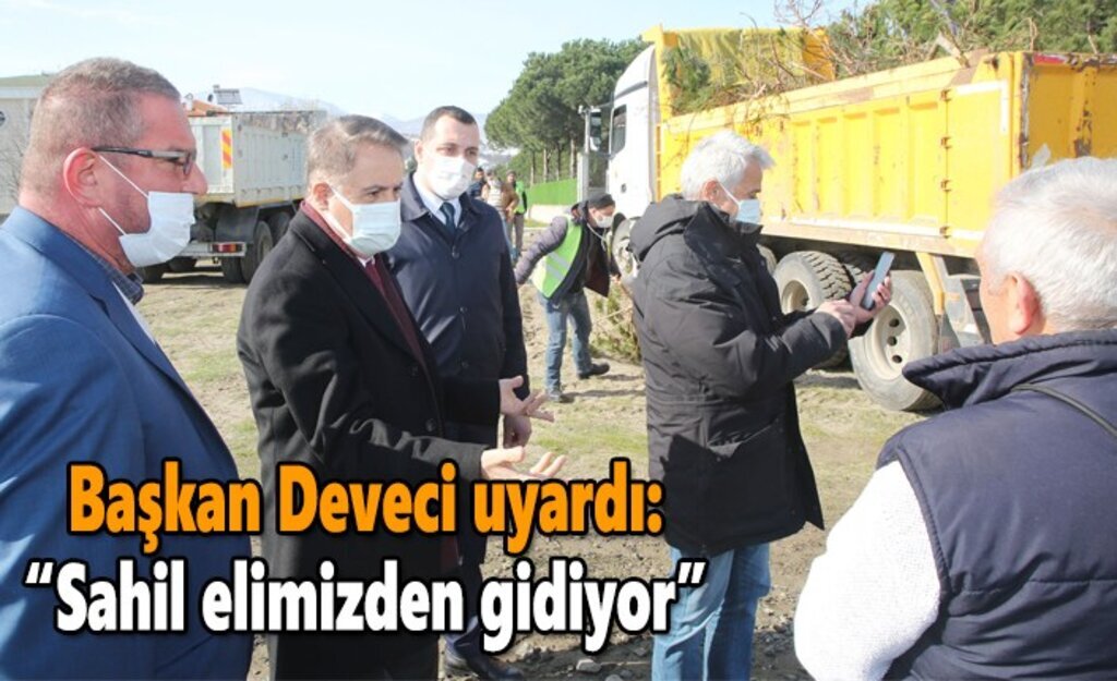 Başkan Deveci uyardı: “Sahil elimizden gidiyor”