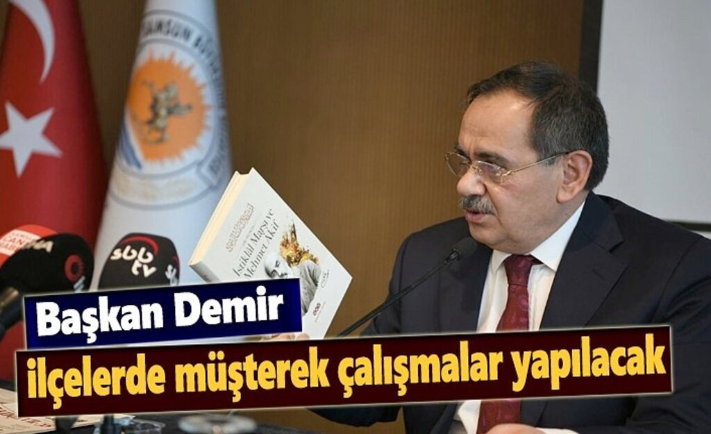Başkan Demir : İlçelerde müşterek çalışmalar yapılacak