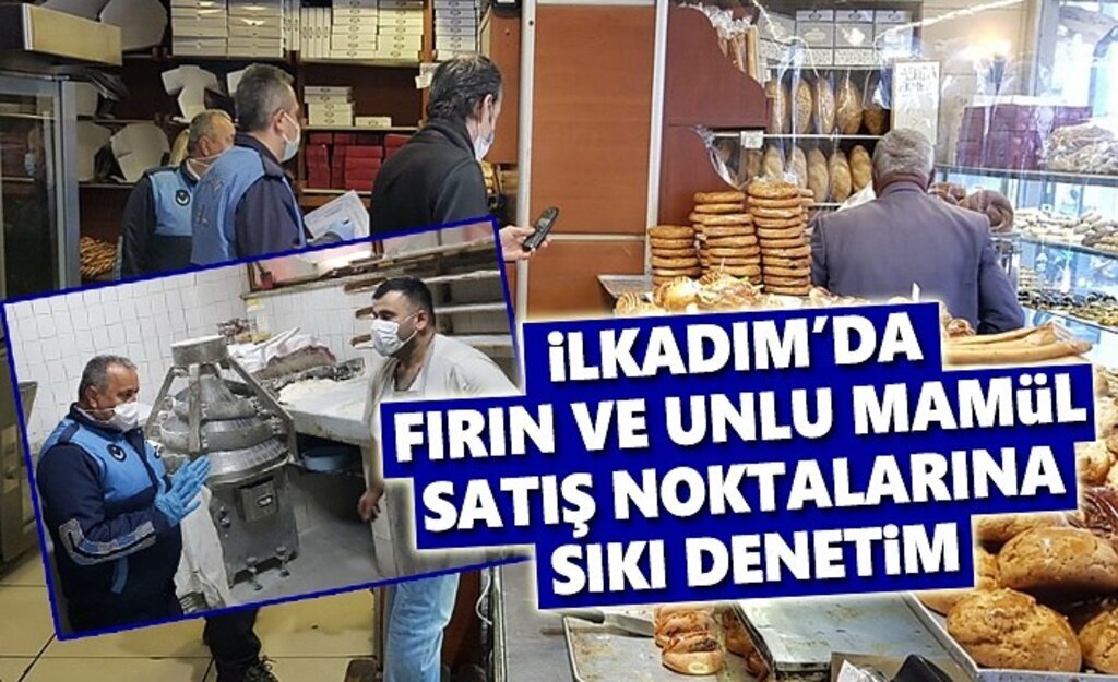 İlkadım'da Fırın ve Unlu Mamül Satış yerlerine sıkı denetim