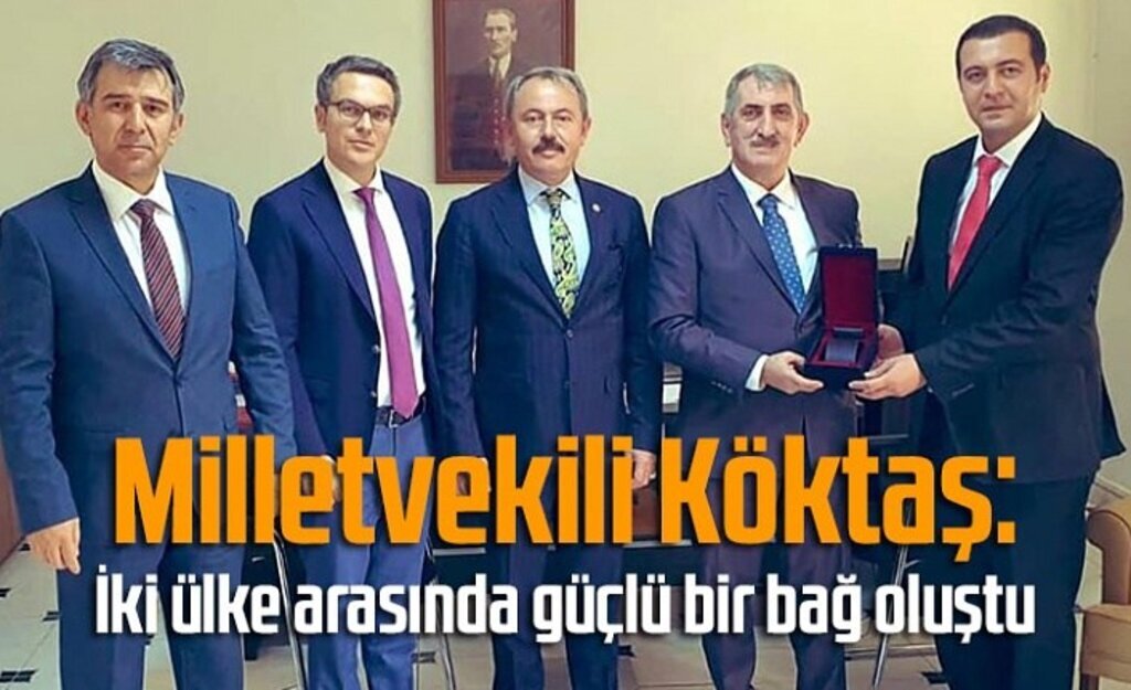 Milletvekili Köktaş: İki ülke arasında güçlü bir bağ oluştu