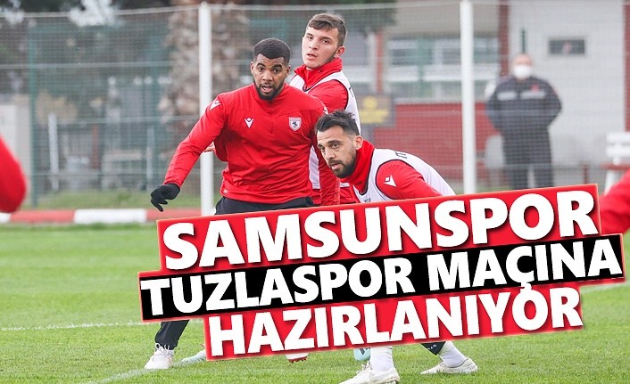 Samsunspor, Tuzlaspor Maçına Hazırlanıyor