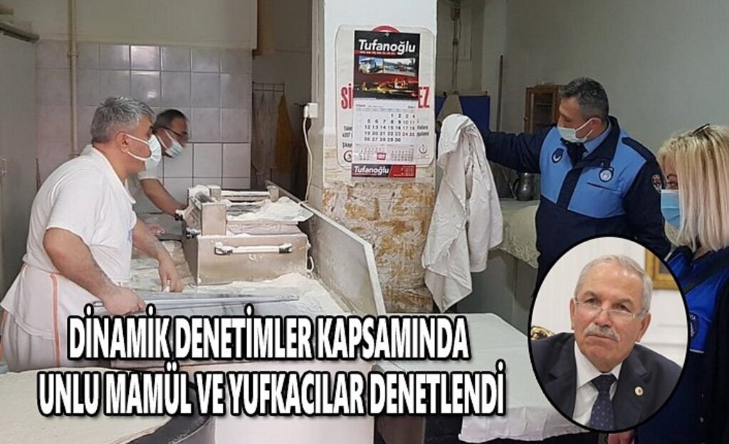 Dinamik denetimler kapsamında unlu mamül ve yufkacılar denetlendi