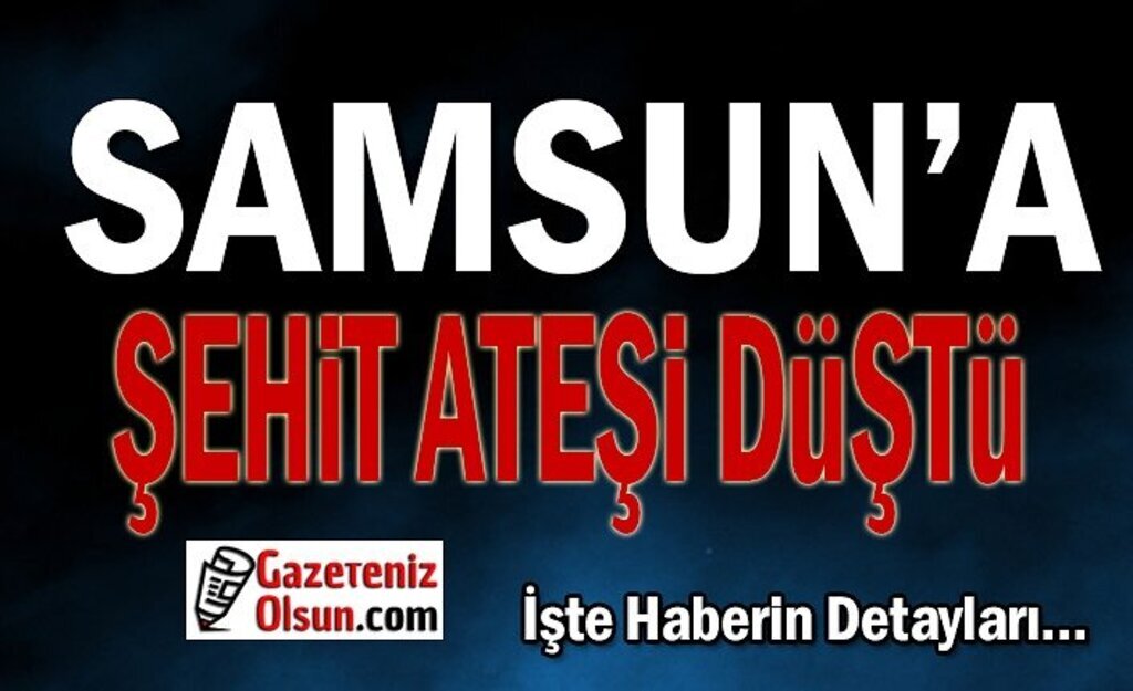 Samsun'a Şehit Acısı Düştü - Uzman Çavuş Aygün Çakar Pençe Şehit Oldu