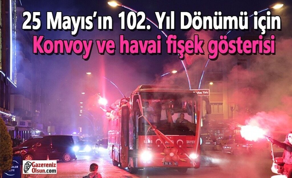 25 Mayıs’ın 102. Yıl Dönümü için konvoy ve havai fişek gösterisi